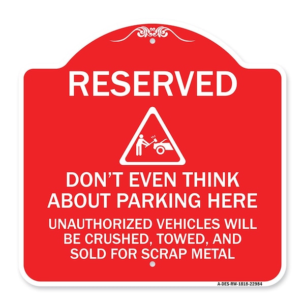 Reserved Do Not Think About Parking Here Unauthorized Vehicles Crushed Towed and Sold, RW-1818-22984